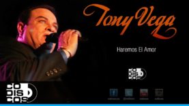 Haremos El Amor, Tony Vega – Audio