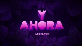 Leo Bash – Y Ahora (Lyric Video)