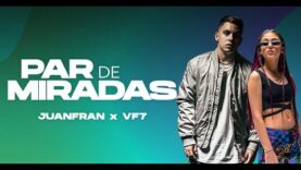 Juanfran x Vf7 – Par De Miradas (Vídeo Oficial)