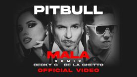 Pitbull feat. Becky G & De La Ghetto – Mala (Remix) [Official Video]
