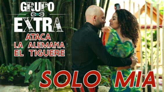 GRUPO EXTRA ❌ ATACA ❌ LA ALEMANA ❌ EL TIGUERE  ► SOLO MIA (OFFICIAL VIDEO) (BACHATA HIT 2021)