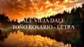 Dale vieja dale – Toño Rosario/LETRA