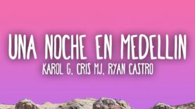 KAROL G, Cris Mj, Ryan Castro – UNA NOCHE EN MEDELLÍN (REMIX)